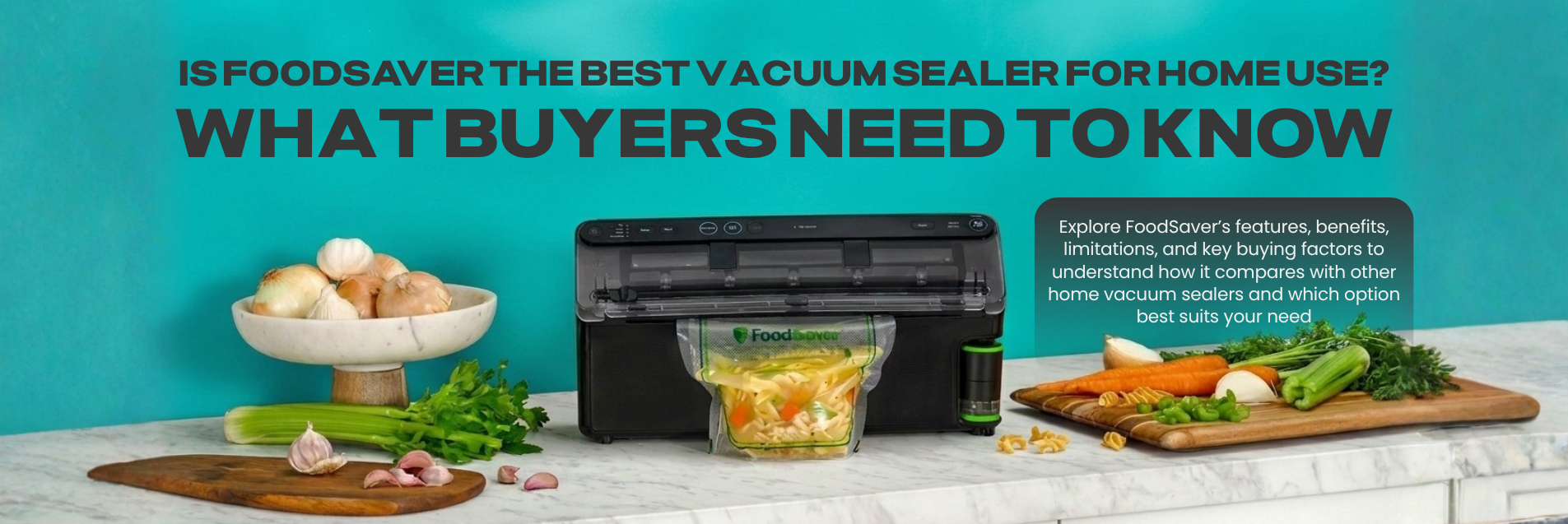 Is FoodSaver Really the #1 Vacuum Sealer for Home Use_ What Buyers Should Know